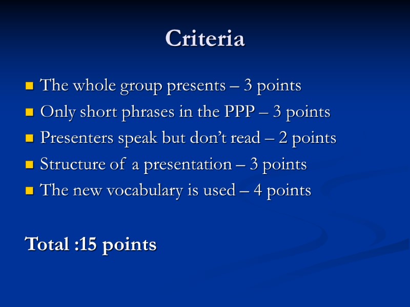 Criteria The whole group presents – 3 points Only short phrases in the PPP